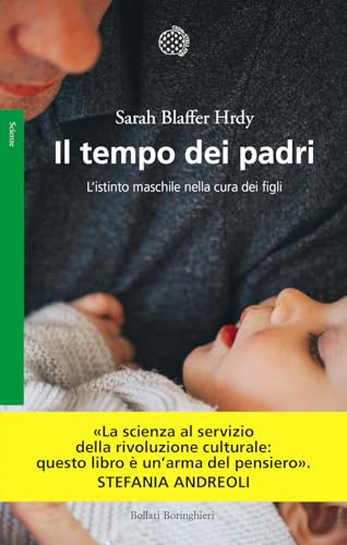Il tempo dei padri. L'istinto maschile nella cura dei figli (Saggi. Scienze) von Bollati Boringhieri