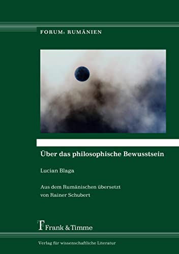 Über das philosophische Bewusstsein: Aus dem Rumänischen übersetzt von Rainer Schubert (Forum: Rumänien)