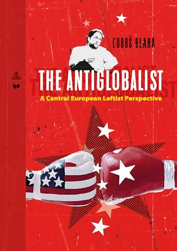 The Antiglobalist: A Central European Leftist Perspective (Spectrum Slovakia, Band 27) von Peter Lang