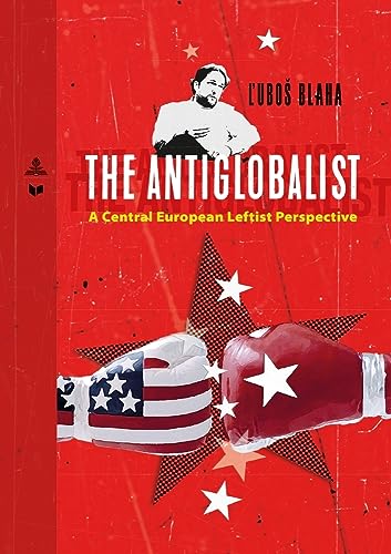 The Antiglobalist: A Central European Leftist Perspective (Spectrum Slovakia, Band 27)