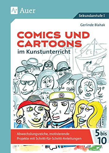 Comics und Cartoons im Kunstunterricht: Abwechslungsreiche, motivierende Projekte mit Schritt-für-Schritt-Anleitungen für die Kl. 5-10 (5. bis 10. Klasse) von Auer Verlag i.d.AAP LW
