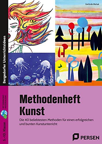 Methodenheft Kunst in der Sekundarstufe: Die 40 beliebtesten Methoden für einen erfolgreich en und bunten Kunstunterricht (5. bis 10. Klasse) von Persen Verlag in der AAP Lehrerwelt GmbH