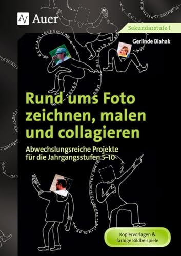 Rund ums Foto zeichnen, malen und collagieren: Abwechslungsreiche Projekte für die Jahrgangsstufen 5-10 (5. bis 10. Klasse) von Auer Verlag i.d.AAP LW