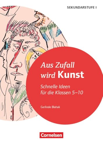 Schnelle Ideen für den Kunstunterricht in der Sekundarstufe I - Klasse 5-10: Aus Zufall wird Kunst - Kopiervorlagen von Cornelsen Pädagogik