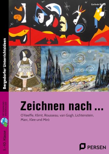 Zeichnen nach ...: O'Keeffe, Klimt, Rousseau, van Gogh, Lichtenstein, Marc, Klee, Hundertwasser und Miro (5. bis 10. Klasse) von Persen Verlag i.d. AAP