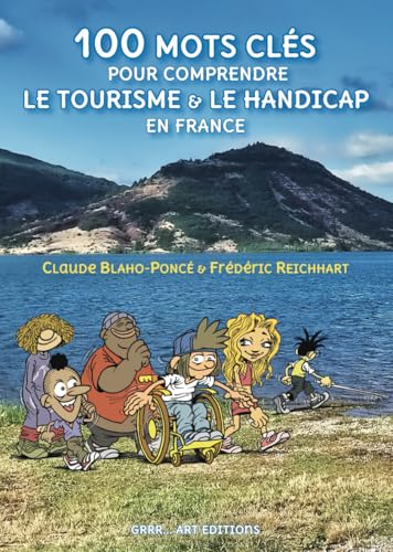 100 mots clés pour comprendre le tourisme et le handicap en France 100 mots clés pour comprendre le tourisme et le handicap en France von GRRR