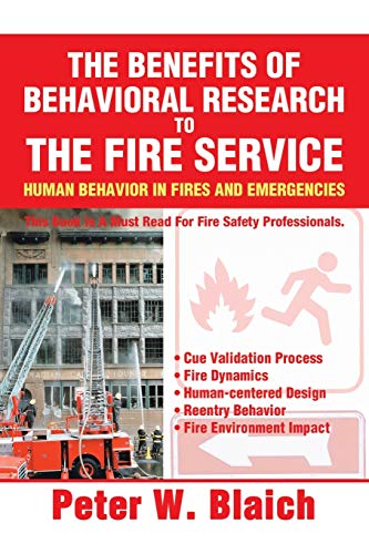 THE BENEFITS OF BEHAVIORAL RESEARCH TO THE FIRE SERVICE: HUMAN BEHAVIOR IN FIRES AND EMERGENCIES THE BENEFITS OF BEHAVIORAL RESEARCH TO THE FIRE SERVICE: HUMAN BEHAVIOR IN FIRES AND EMERGENCIES