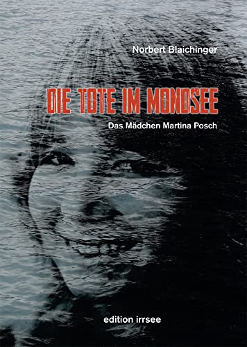Die Tote im Mondsee: Das Mädchen Martina Posch von Innsalz, Verlag