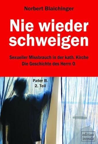 Nie wieder schweigen: Sexueller Missbrauch in der katholischen Kirche - Die Geschichte des Herrn O.