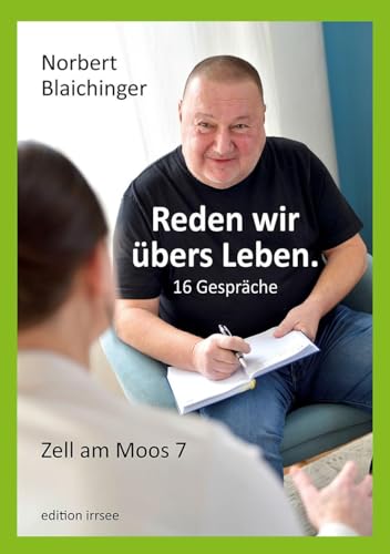 Reden wir übers Leben. 16 Gespräche: Zell am Moos 7 Reden wir übers Leben. 16 Gespräche: Zell am Moos 7