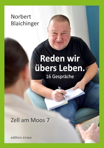 Reden wir übers Leben. 16 Gespräche: Zell am Moos 7 Reden wir übers Leben. 16 Gespräche: Zell am Moos 7