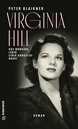 Virginia Hill: Roman (Gangsterbraut Virginia Hill) (Romane im GMEINER-Verlag)