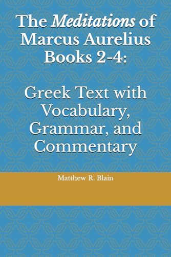 The Meditations of Marcus Aurelius Books 2-4: Greek Text with Vocabulary, Grammar, and Commentary