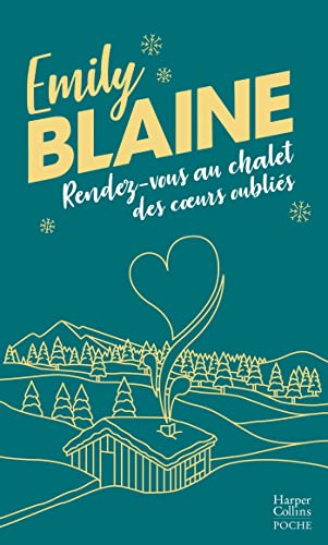 Rendez-vous au chalet des coeurs oubliés: Découvrez la nouvelle comédie de Noël d'Emily Blaine "Veux-tu passer tous tes Noël avec moi ?"