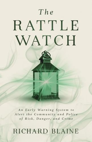 Rattle Watch: An Early Warning System to Alert the Community and Police of Risk, Danger, Crime: An Early Warning System to Alert the Community and Police of Risk, Danger, and Crime von Broken Quill Publishing, LLC
