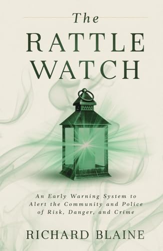 The Rattle Watch: An Early Warning System to Alert the Community and Police of Risk, Danger, and Crime von Broken Quill Publishing, LLC