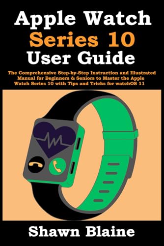 Apple Watch Series 10 User Guide: The Comprehensive Step-by-Step Instruction and Illustrated Manual for Beginners & Seniors to Master the Apple Watch Series 10 with Tips and Tricks for watchOS 11 von Independently published