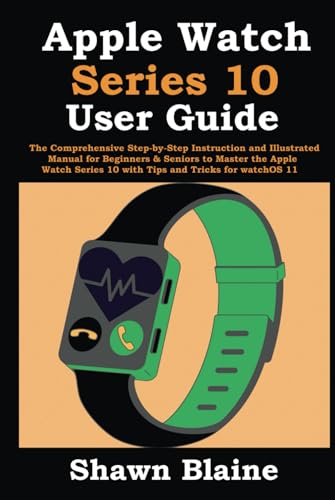 Apple Watch Series 10 User Guide: The Comprehensive Step-by-Step Instruction and Illustrated Manual for Beginners & Seniors to Master the Apple Watch Series 10 with Tips and Tricks for watchOS 11 von Independently published