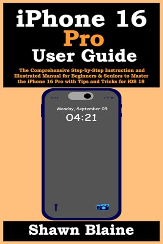 iPhone 16 Pro User Guide: The Comprehensive Step-by-Step Instruction and Illustrated Manual for Beginners & Seniors to Master the iPhone 16 Pro with Tips and Tricks for iOS 18 von Independently published
