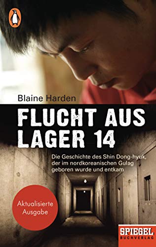 Flucht aus Lager 14: Die Geschichte des Shin Dong-hyuk, der im nordkoreanischen Gulag geboren wurde und entkam - Ein SPIEGEL-Buch Flucht aus Lager 14: Die Geschichte des Shin Dong-hyuk, der im nordkoreanischen Gulag geboren wurde und entkam - Ein SPIEGEL-Buch