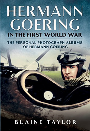 Hermann Goering in the First World War: The Personal Photograph Albums of Hermann Goering