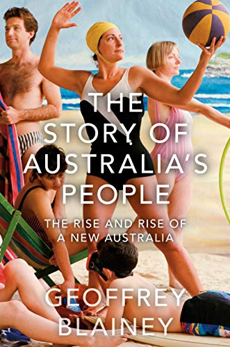 The Story of Australia’s People Vol. II: The Rise and Rise of a New Australia