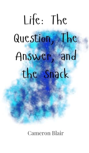 Life: The Question, The Answer, and the Snack Life: The Question, The Answer, and the Snack von Creative Arts Management OÜ