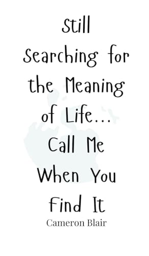 Still Searching for the Meaning of Life... Call Me When You Find It Still Searching for the Meaning of Life... Call Me When You Find It von Creative Arts Management OÜ