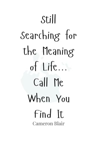 Still Searching for the Meaning of Life... Call Me When You Find It Still Searching for the Meaning of Life... Call Me When You Find It von Creative Arts Management OÜ