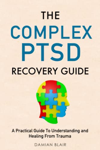 The Complex PTSD Recovery Guide: A Practical Guide To Understanding and Healing From Trauma (Breaking Free: A Mental Health Series) von Independently published