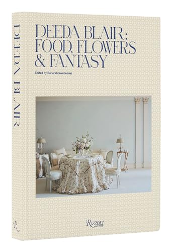 Deeda Blair: Food, Flowers, & Fantasy von Rizzoli