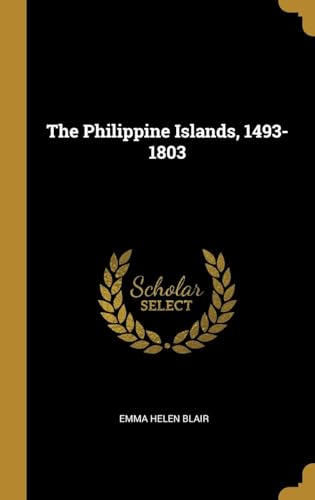 The Philippine Islands, 1493-1803 The Philippine Islands, 1493-1803 von Anson Street Press