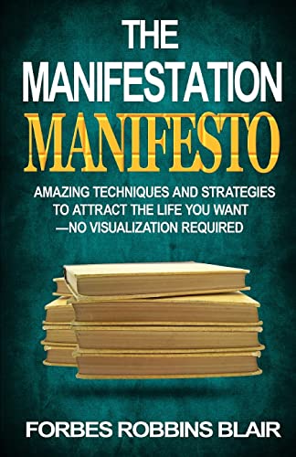 The Manifestation Manifesto: Amazing Techniques and Strategies to Attract the Life You Want - No Visualization Required von CREATESPACE