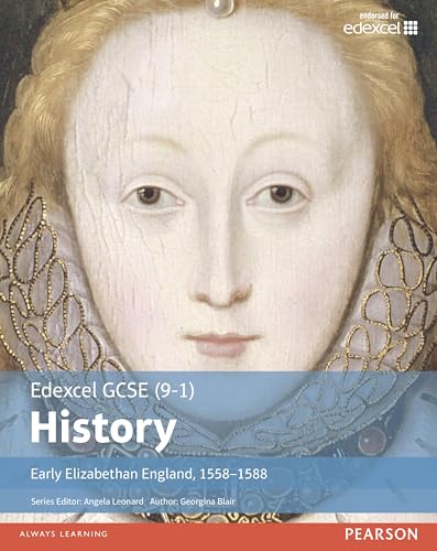 Edexcel GCSE (9-1) History: Early Elizabethan England, 1558–1588 (EDEXCEL GCSE HISTORY (9-1))