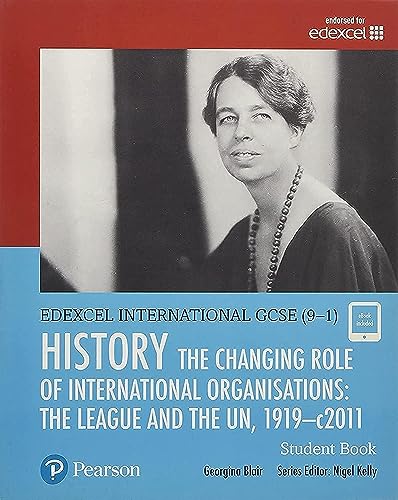 Edexcel International GCSE (9-1) History The Changing Role of International Organisations: the League and the UN, 1919-2011 Student Book