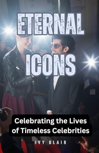 Eternal Icons: Celebrating the Lives of Timeless Celebrities von ArcanaVerse Books