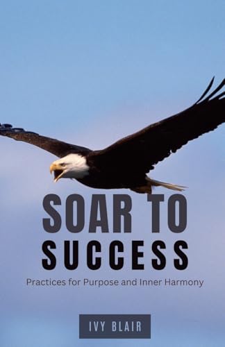 Soar to Success: Practices for Purpose and Inner Harmony von QuillQuest Publishers