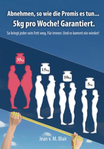Abnehmen, so wie die Promis es tun .. 5kg pro Woche. Garantiert!: 5 kg pro Woche. Garantiert! von epubli