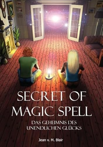 Secret of Magic Spell Das Geheimnis des Unendlichen Glucks: Planen Sie Ihr Leben einfach neu