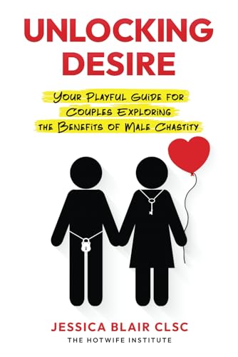 UNLOCKING DESIRE: Your Playful Guide for Couples Exploring the Benefits of Male Chastity (The Hotwife Institute;) von Independently published