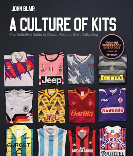 A Culture of Kits: The Definitive Guide to Classic Football Shirt Collecting von Pitch Publishing Ltd