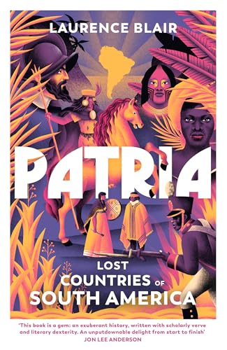 Patria: Lost Countries of South America von Bodley Head