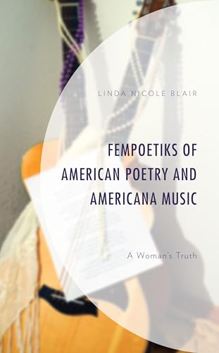 FemPoetiks of American Poetry and Americana Music: A Woman's Truth