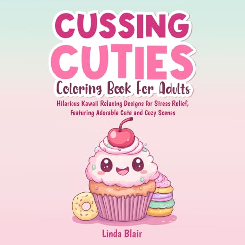Cussing Cuties Coloring Book for Adults: Funny kawaii relaxing designs for stress relief, featuring adorable cute and cozy scenes. von Independently published