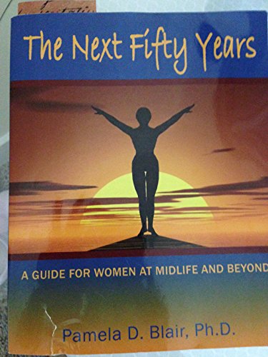 The Next Fifty Years: A Guide for Women at Midlife and Beyond