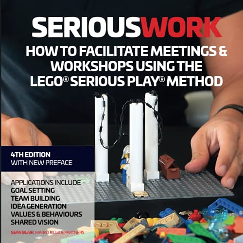 Serious Work: How to Facilitate Meetings & Workshops Using the LEGO Serious Play Method von Independently published