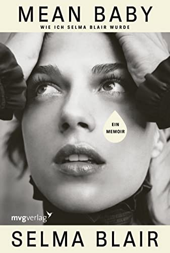 Mean Baby: Wie ich Selma Blair wurde. Ein Memoir. Fesselnde Geschichte der Hollywood-Schauspielerin (Eiskalte Engel) über ihre Kindheit, Alkoholsucht, Multiple-Sklerose-Erkrankung von mvg Verlag