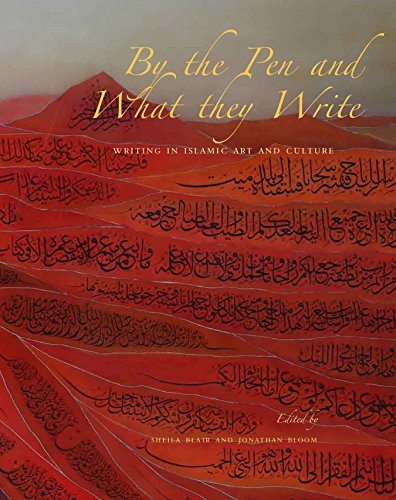 By the Pen and What They Write: Writing in Islamic Art and Culture (Biennial Hamad Bin Khalifa Symposium on Islamic Art)
