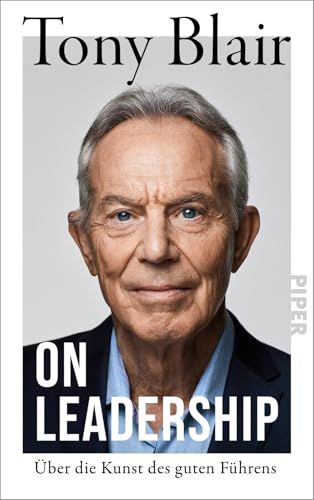 On Leadership: Über die Kunst des guten Führens | Der ehemalige Premierminister Großbritanniens berichtet über seine Erfahrungen als Leader von Piper