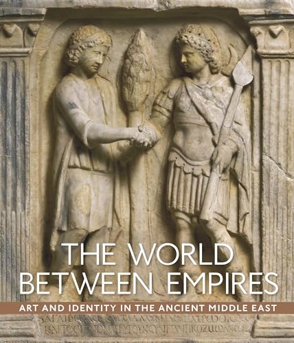 The World between Empires: Art and Identity in the Ancient Middle East von Metropolitan Museum of Art New York